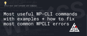 Most useful WP-CLI commands with examples + error fixing