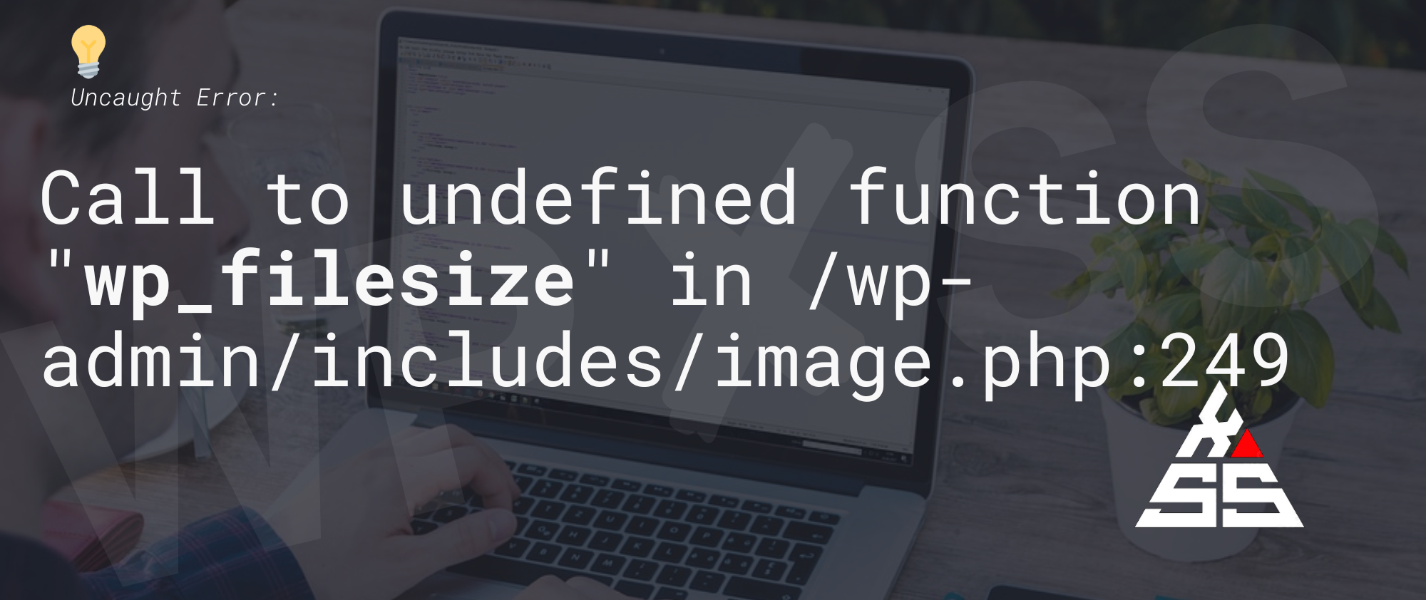 Call to undefined function wp filesize WPXSS Blog - Uncaught Error: Call to undefined function 